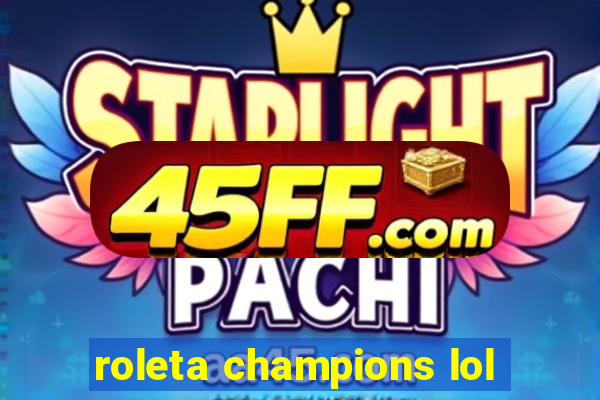 roleta champions lol